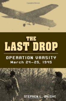 Last Drop, The: Operation Varsity, March 24-25, 1945