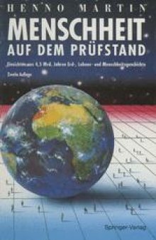 Menschheit auf dem Prüfstand: Einsichten aus 4,5 Milliarden Jahren Erd-, Lebens- und Menschheitsgeschichte