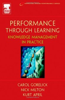 Performance Through Learning: Knowledge Management in Practice (Improving Human Performance)
