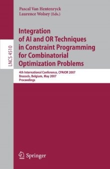 Integration of AI and OR Techniques in Constraint Programming for Combinatorial Optimization Problems: 4th International Conference, CPAIOR 2007, Brussels, Belgium, May 23-26, 2007. Proceedings