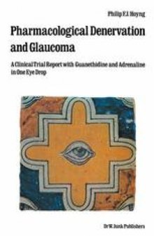 Pharmacological Denervation and Glaucoma: A Clinical Trial Report with Guanethidine and Adrenaline in One Eye Drop