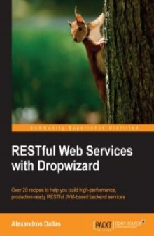 RESTful Web Services with Dropwizard: Over 20 recipes to help you build high-performance, production-ready RESTful JVM-based backend services