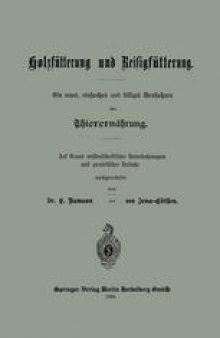 Holzfütterung und Reisigfütterung Ein neues, einfaches und billiges Verfahren der Thierernährung: Auf Grund missenschaflicher Untersuchungen und praktischer Versuche ausgearbeitet