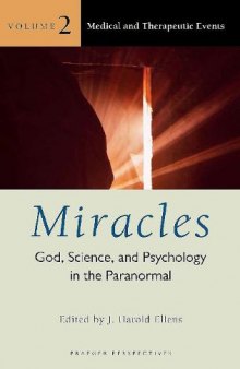 Miracles: God, Science, and Psychology in the Paranormal, Volume 2, Medical and Therapeutic Events (Psychology, Religion, and Spirituality)
