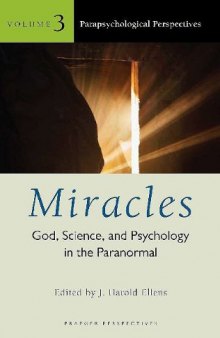 Miracles: God, Science, and Psychology in the Paranormal, Volume 3, Parapsychological Perspectives (Psychology, Religion, and Spirituality)