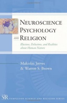 Neuroscience, Psychology, and Religion: Illusions, Delusions, and Realities about Human Nature  