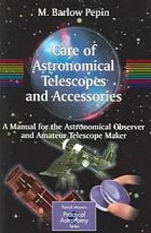 Care of astronomical telescopes and accessories : a manual for the astronomical observer and amateur telescope maker