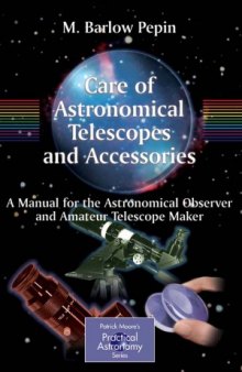 Care of astronomical telescopes and accessories. A manual for the astronomical observer and amateur telescope maker