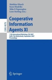 Cooperative Information Agents XI: 11th International Workshop, CIA 2007, Delft, The Netherlands, September 19-21, 2007. Proceedings