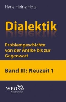 Dialektik Problemgeschichte von der Antike bis zur Gegenwart, Band III: Neuzeit 1