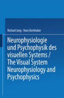 Neurophysiologie und Psychophysik des Visuellen Systems / The Visual System: Neurophysiology and Psychophysics: Symposion Freiburg/Br., 28.8.–3.9.1960
