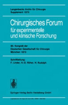 Chirurgisches Forum für experimentelle und klinische Forschung: 90. Kongreß der Deutschen Gesellschaft für Chirurgie München 30. Mai–2. Juni 1973