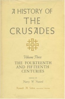 A History of the Crusades, Volume III: The Fourteenth and Fifteenth Centuries