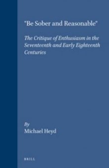 Be Sober and Reasonable. The Critique of Enthusiasm in the Seventeenth and Early Eighteenth Centuries