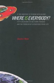 If the universe is teeming with aliens...where is everybody?: fifty solutions to the Fermi paradox and the problem of extraterrestrial life