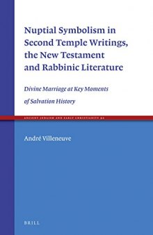 Nuptial Symbolism in Second Temple Writings, the New Testament and Rabbinic Literature: Divine Marriage at Key Moments of Salvation History