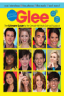 Glee Totally Unofficial. The Ultimate Guide to the Smash-Hit High School Musical