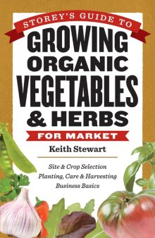 Storey's guide to growing organic vegetables & herbs for market: site & crop selection / planting, care & harvesting / business basics