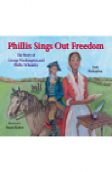 Phillis Sings Out Freedom. The Story of George Washington and Phillis Wheatley