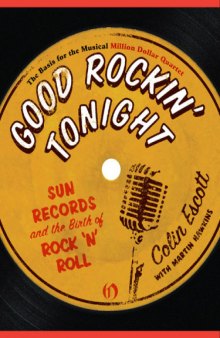 Good Rockin' Tonight: Sun Records and the Birth of Rock 'n' Roll