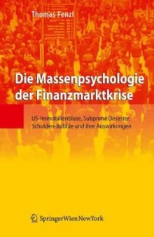 Die Massenpsychologie der Finanzmarktkrise: US-Immobilienblase, Subprime Desaster, Schulden-Bubble und ihre Auswirkungen (German Edition)