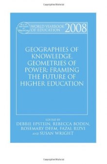 World Yearbook of Education 2008: Geographies of Knowledge, Geometries of Power: Higher Education in the 21st Century (World Yearbook of Education)