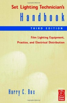 Set Lighting Technician's Handbook, : Film Lighting Equipment, Practice, and Electrical Distribution