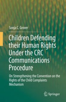 Children Defending their Human Rights Under the CRC Communications Procedure: On Strengthening the Convention on the Rights of the Child Complaints Mechanism