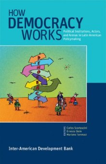 How Democracy Works: Political Institutions, Actors, and Arenas in Latin American Policymaking (Interamerican Development Bank)