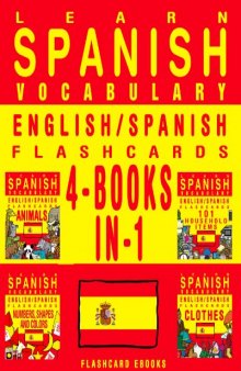 Learn Spanish Vocabulary - English/Spanish Flashcards -  4 Books in 1