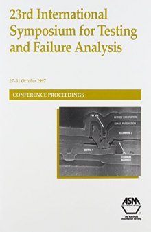 ISTFA '97 : proceedings of the 23rd International Symposium for Testing and Failure Analysis : 27-31 October, 1997, Santa Clara Convention center, Santa Clara, California