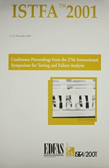 ISTFA 2001  Proceedings of the 27th International Symposium for Testing and Failure Analysis : 11 - 15 November 2001, Santa Clara Convention Center, Santa Clara, California