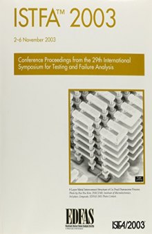 ISTFA 2003 Proceedings of the 29th International Symposium for Testing and Failure Analysis, 2-6 November 2003, Santa Clara Convention Center, Santa Clara, California
