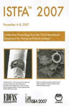 ISTFA 2007 : proceedings of the 33rd International Symposium for Testing and Failure Analysis, November 4-8, 2007, San Jose McEnery Convention Center, San Jose, California, USA