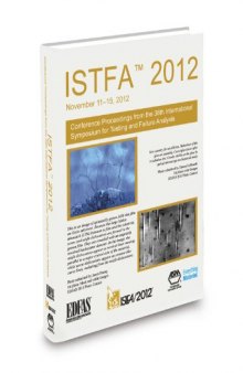 ISTFA 2012 : conference proceedings from the 38th International Symposium for Testing and Failure Analysis : November 11-15, 2012, Phoenix Convention Center, Phoenix, Arizona, USA