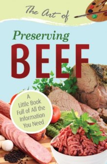 The Art of Preserving Beef: A Little Book Full of All the Information You Need