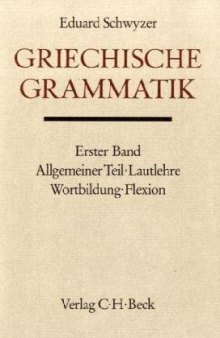 Handbuch der Altertumswissenschaft, Bd.1 1, Griechische Grammatik: Allgemeiner Teil, Lautlehre, Wortbildung, Flexion