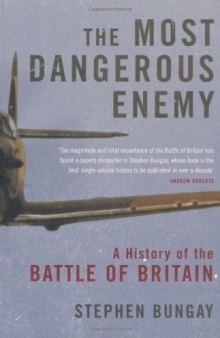 The Most Dangerous Enemy: The Definitive History of the Battle of Britain
