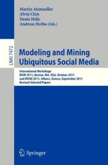 Modeling and Mining Ubiquitous Social Media: International Workshops MSM 2011, Boston, MA, USA, October 9, 2011, and MUSE 2011, Athens, Greece, September 5, 2011, Revised Selected Papers
