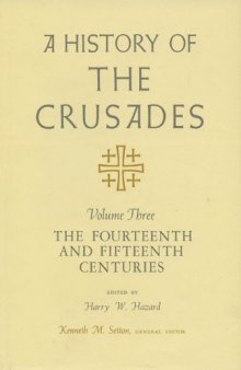 A History of the Crusades, Vol. III: The Fourteenth and Fifteenth Centuries