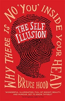 Self Illusion: Why There Is No 'You' Inside Your Head