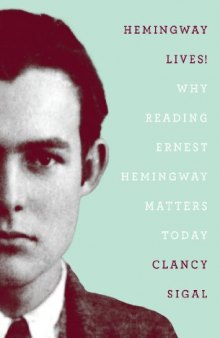 Hemingway lives! : why reading Ernest Hemingway matters today