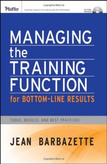 Managing the Training Function For Bottom Line Results: Tools, Models and Best Practices (Essential Tools Resource)