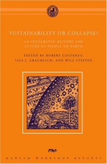 Sustainability or Collapse?: An Integrated History and Future of People on Earth (Dahlem Workshop Reports)