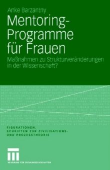 Mentoring-Programme für Frauen: Maßnahmen zu Strukturveränderungen in der Wissenschaft? (Reihe: Figurationen. Schriften zur Zivilisations- und Prozesstheorie, Band 8)