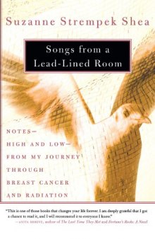 Songs from a Lead-Lined Room: Notes--High and Low--from My Journey through Breast Cancer and Radiation