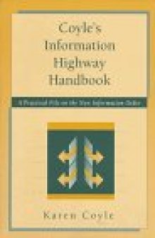 Coyle's Information Highway Handbook: A Practical File on the New Information Order
