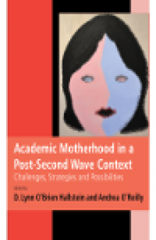Academic Motherhood in a Post-Second Wave Context. Challenges, Strategies, and Possibilities