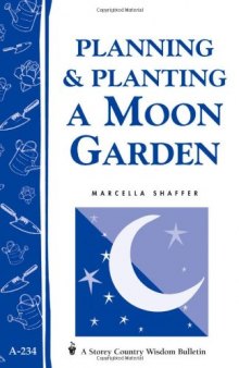 Planning & Planting a Moon Garden: Storey's Country Wisdom Bulletin A-234