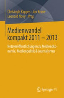 Medienwandel kompakt 2011 - 2013: Netzveröffentlichungen zu Medienökonomie, Medienpolitik & Journalismus